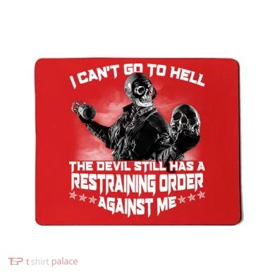 I Can't Go To Hell The Devil Has A Restraining Order Against Me Mousepad