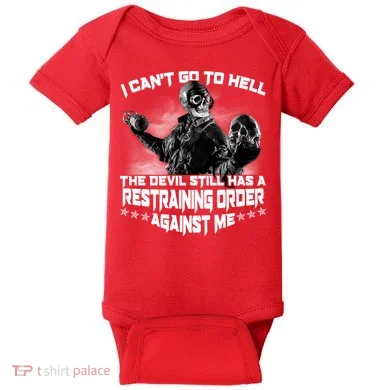 I Can't Go To Hell The Devil Has A Restraining Order Against Me Baby Bodysuit