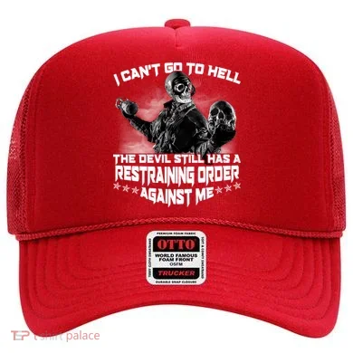 I Can't Go To Hell The Devil Has A Restraining Order Against Me Hat