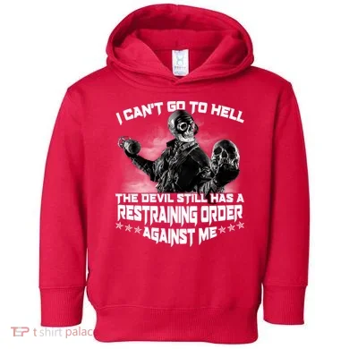 I Can't Go To Hell The Devil Has A Restraining Order Against Me Toddler Hoodie