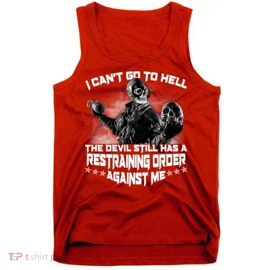 I Can't Go To Hell The Devil Has A Restraining Order Against Me Tank Top