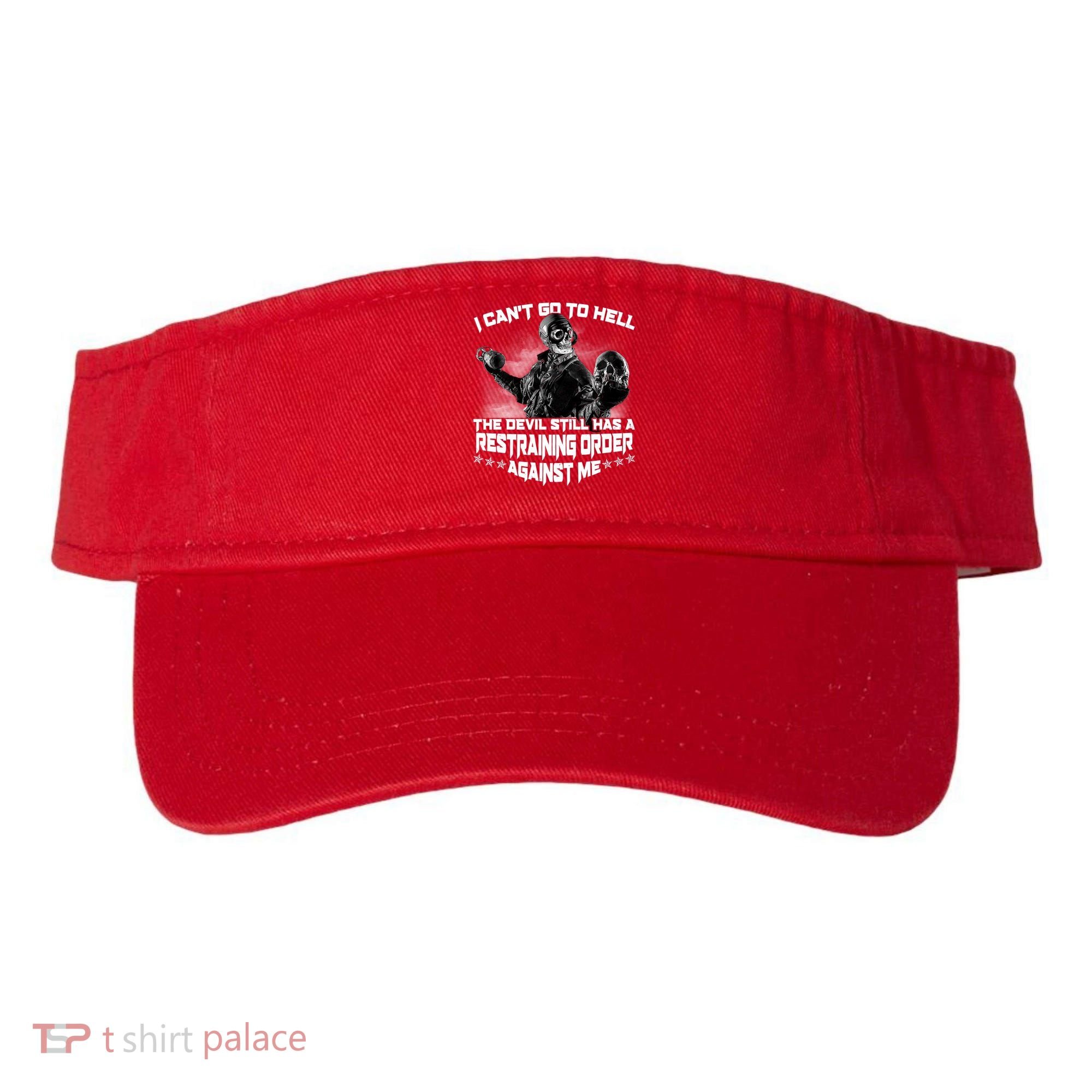 I Can't Go To Hell The Devil Has A Restraining Order Against Me Visor