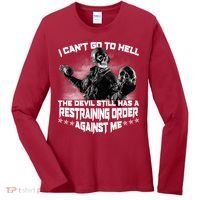 I Can't Go To Hell The Devil Has A Restraining Order Against Me Women's Long Sleeve Shirt thumb 0