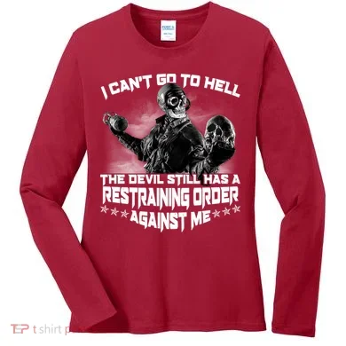 I Can't Go To Hell The Devil Has A Restraining Order Against Me Women's Long Sleeve Shirt