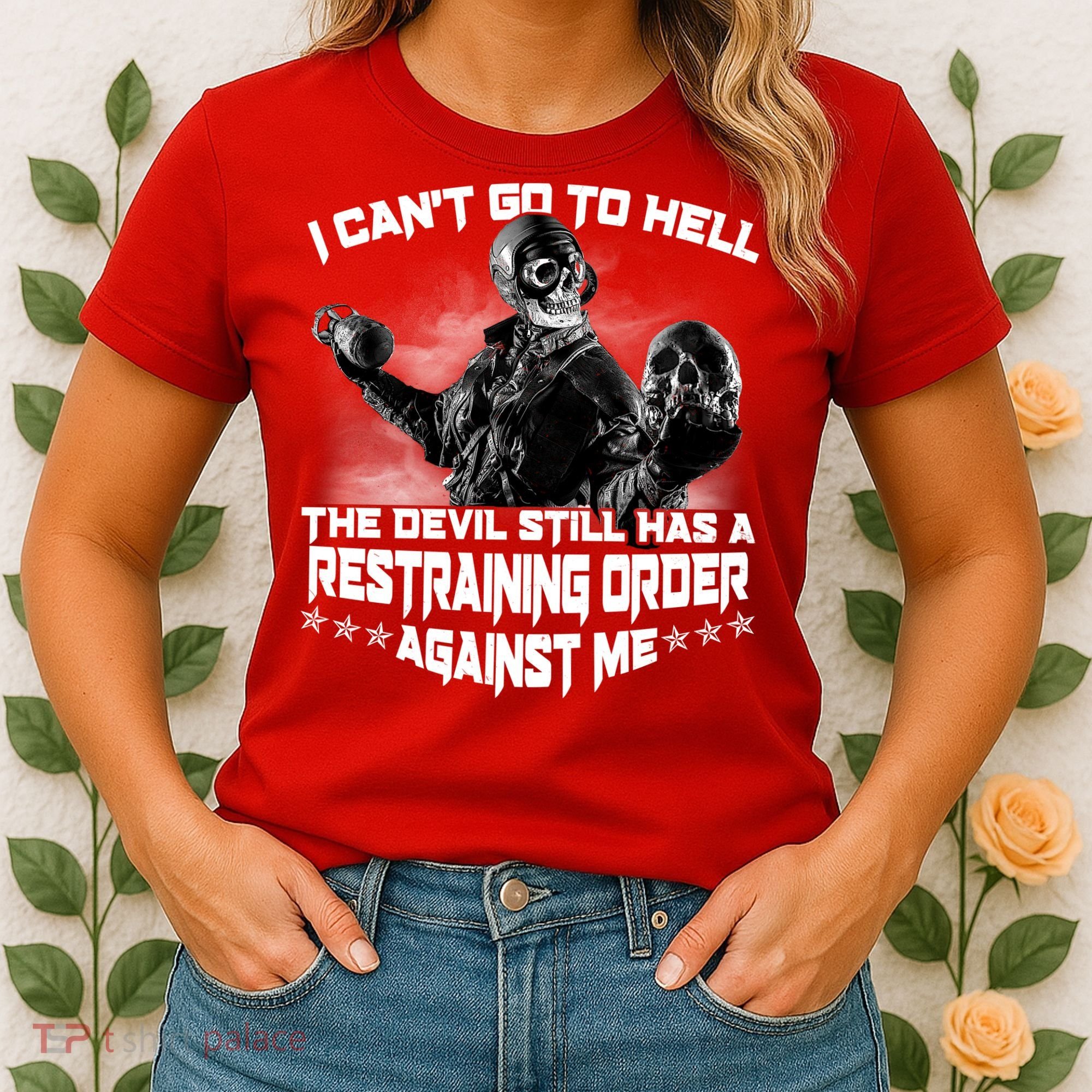 I Can't Go To Hell The Devil Has A Restraining Order Against Me Women's T-Shirt