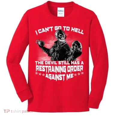 I Can't Go To Hell The Devil Has A Restraining Order Against Me Kids Long Sleeve Shirt