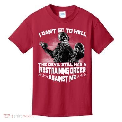 I Can't Go To Hell The Devil Has A Restraining Order Against Me Kids T-Shirt