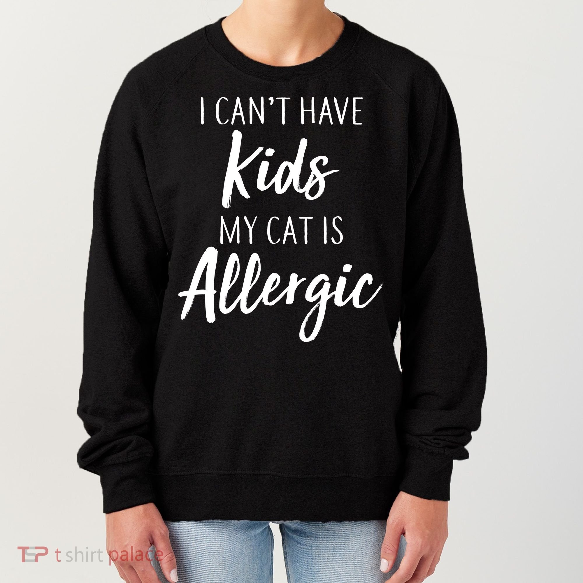 I Can't Have Kids My Cat Is Allergic Women's Sweatshirt