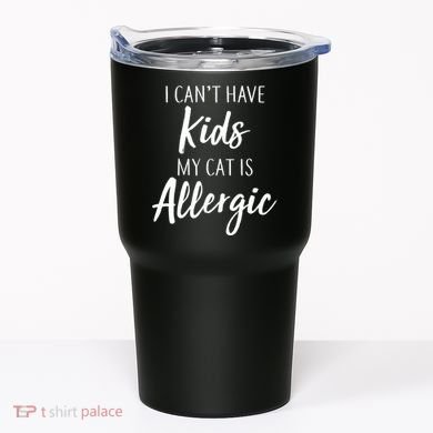 I Can't Have Kids My Cat Is Allergic Tumbler