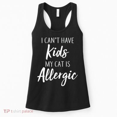 I Can't Have Kids My Cat Is Allergic Women's Tank Top