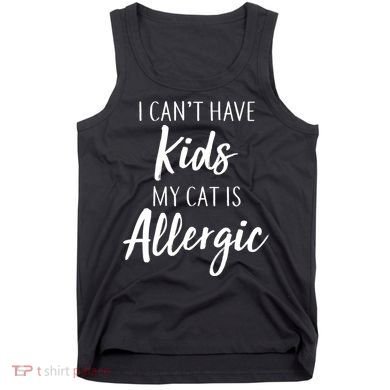 I Can't Have Kids My Cat Is Allergic Tank Top
