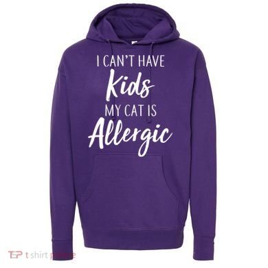 I Can't Have Kids My Cat Is Allergic Hoodie