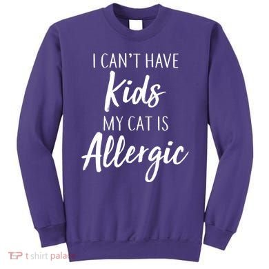 I Can't Have Kids My Cat Is Allergic Sweatshirt