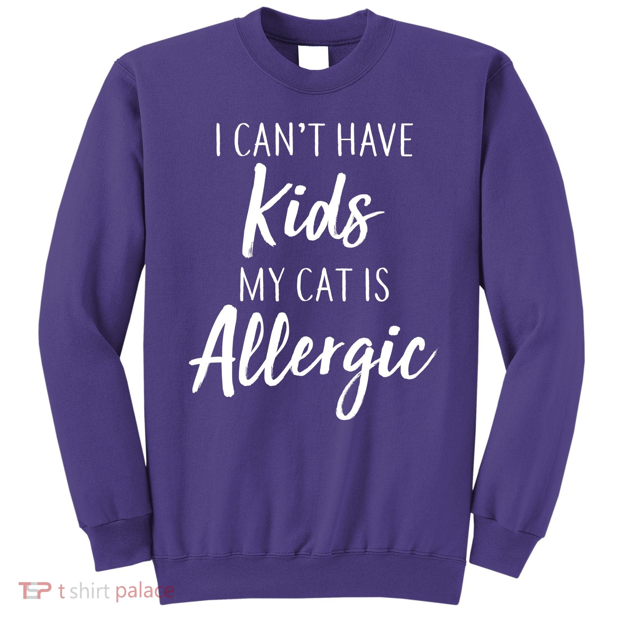 I Can't Have Kids My Cat Is Allergic Sweatshirt