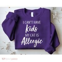 I Can't Have Kids My Cat Is Allergic Sweatshirt thumb 2