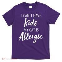 I Can't Have Kids My Cat Is Allergic T-Shirt thumb 0