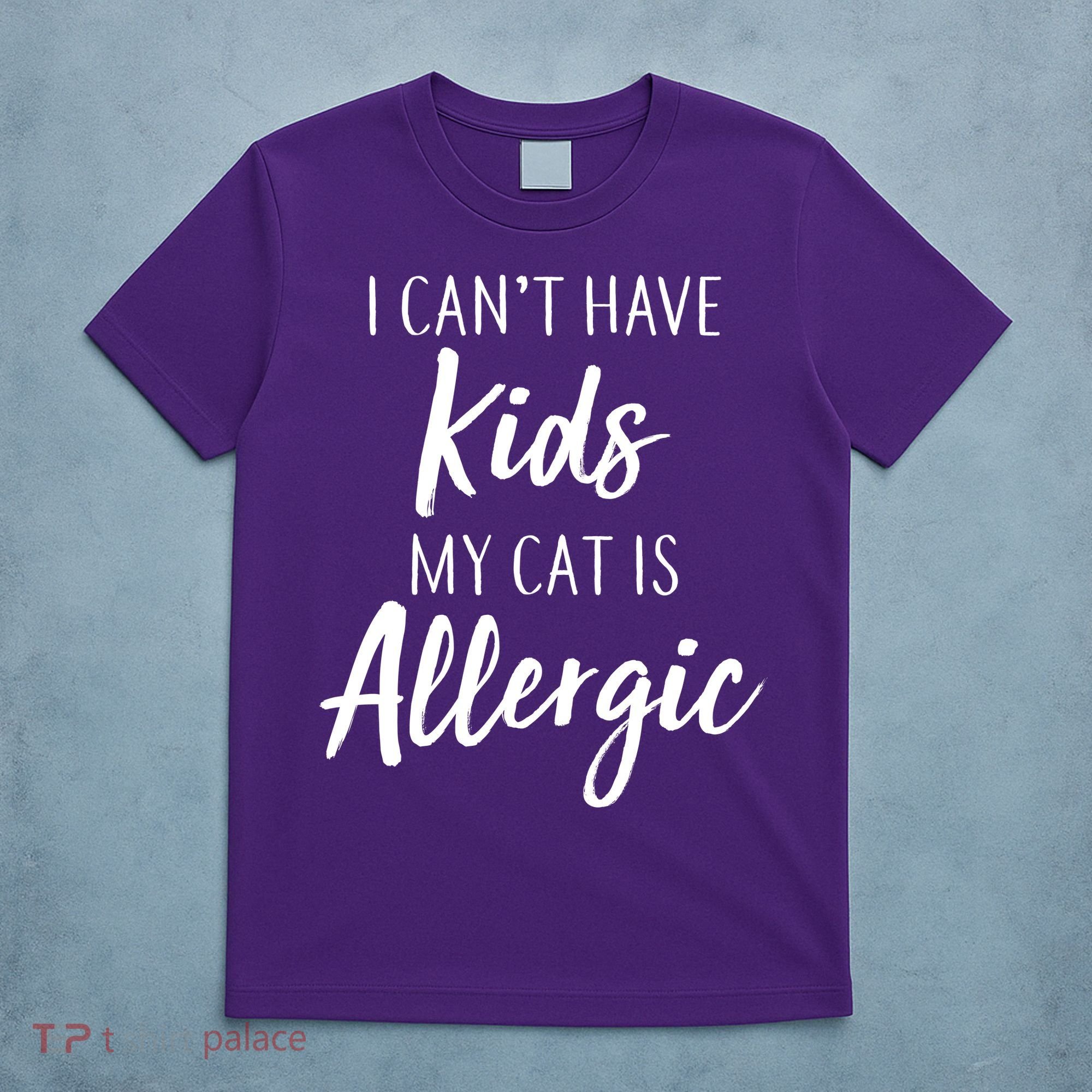 I Can't Have Kids My Cat Is Allergic T-Shirt