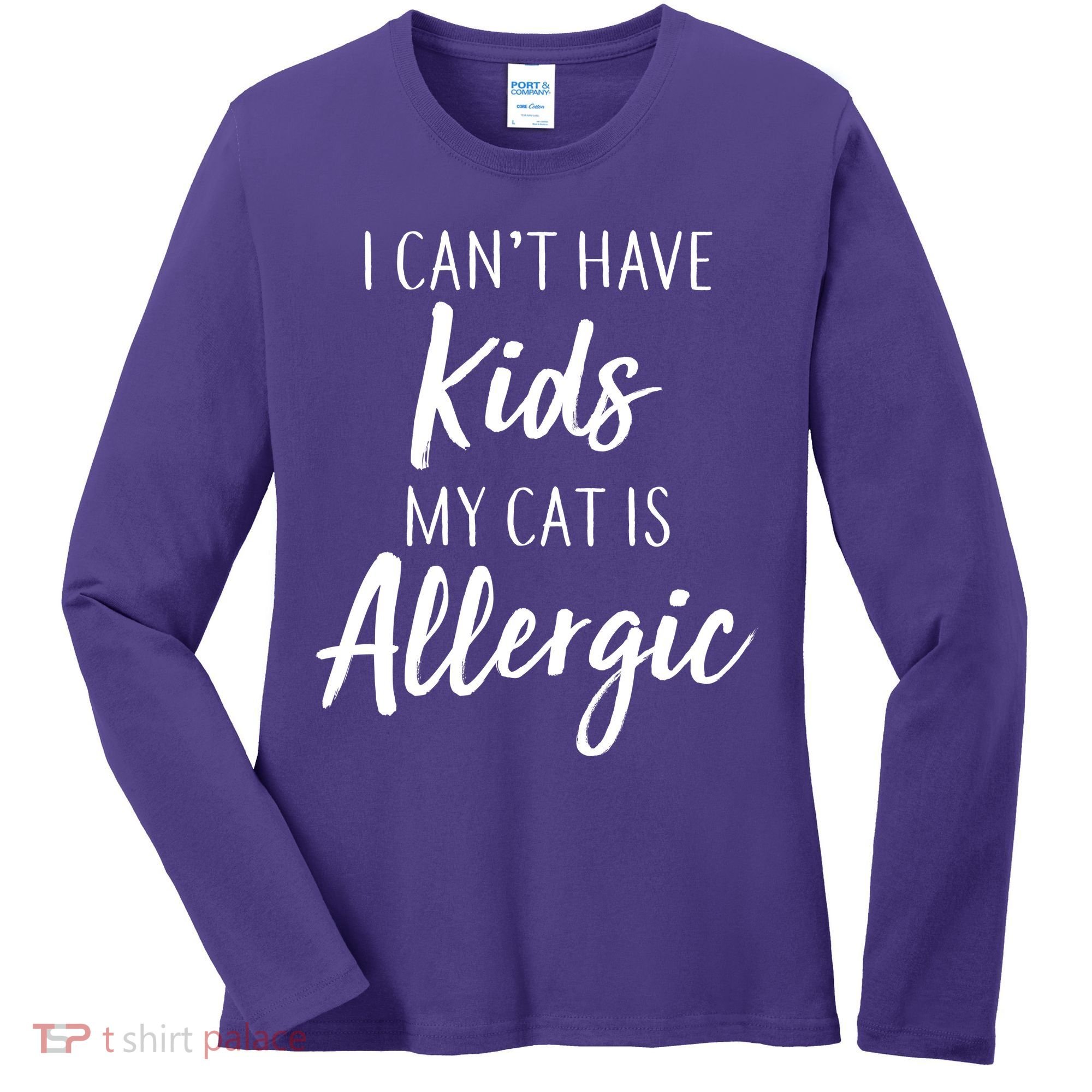I Can't Have Kids My Cat Is Allergic Women's Long Sleeve Shirt
