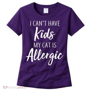 I Can't Have Kids My Cat Is Allergic Women's T-Shirt