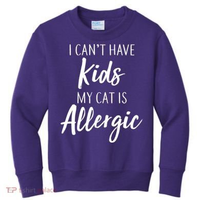 I Can't Have Kids My Cat Is Allergic Kids Sweatshirt