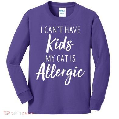 I Can't Have Kids My Cat Is Allergic Kids Long Sleeve Shirt