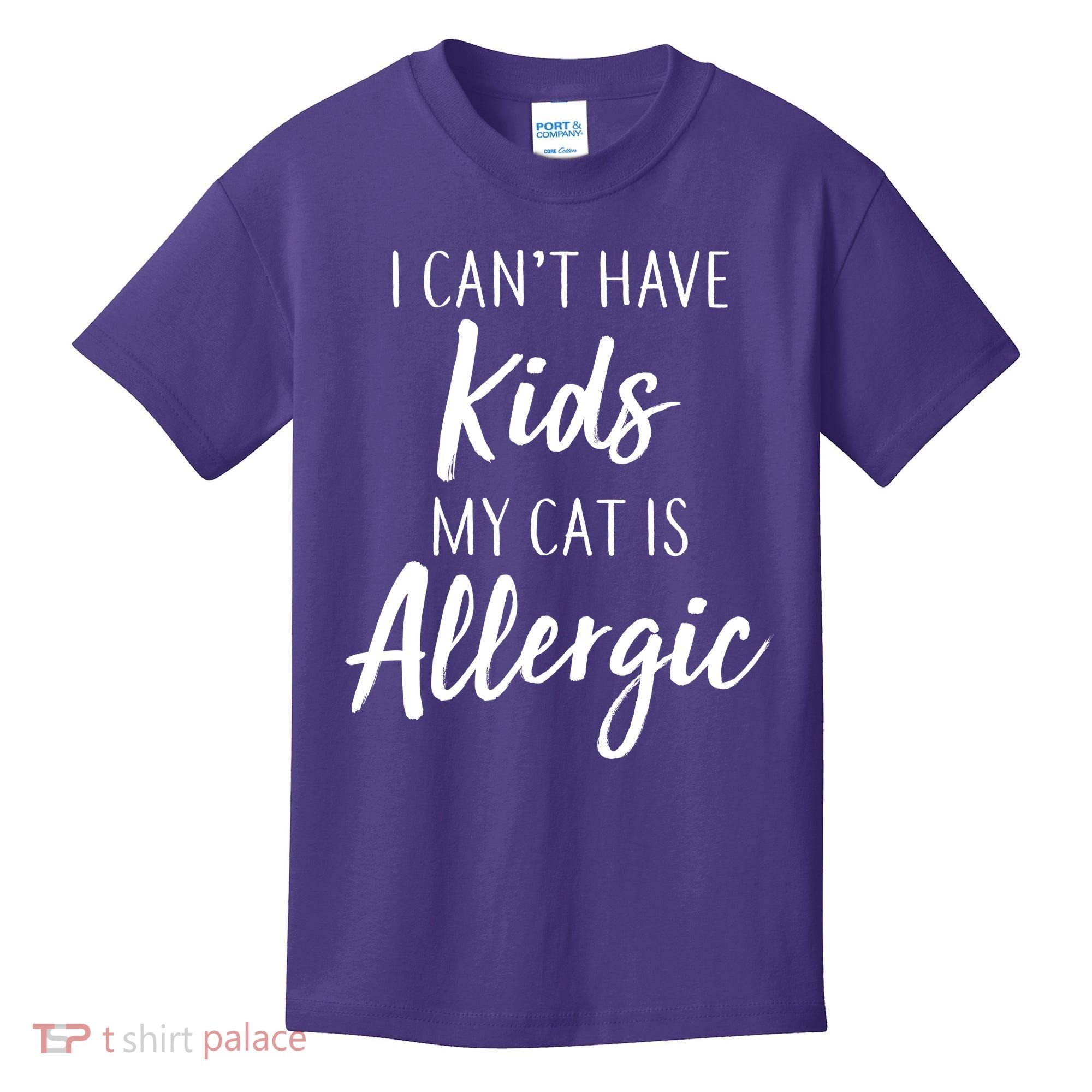 I Can't Have Kids My Cat Is Allergic Kids T-Shirt