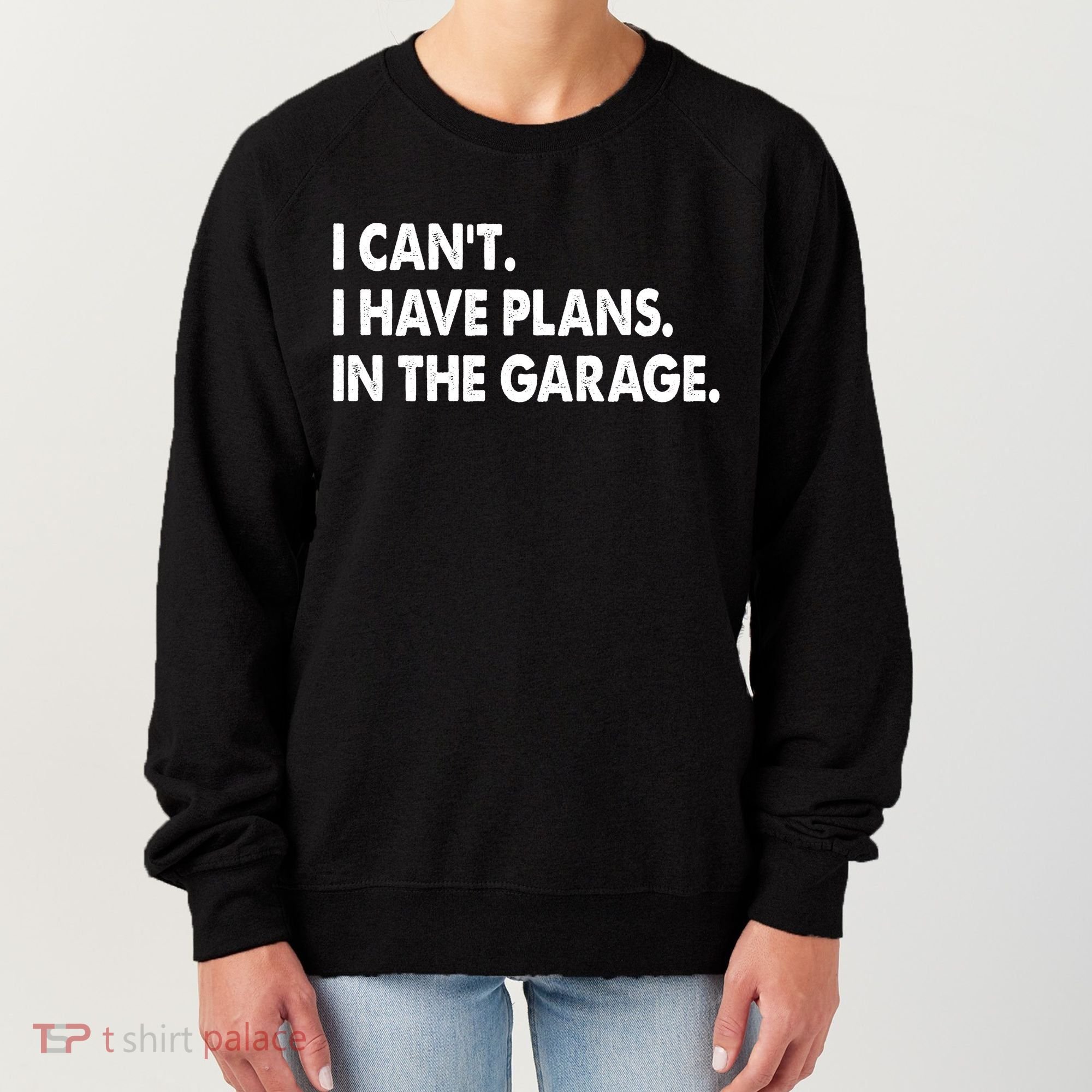 I Can't Have Plans In the Garage Women's Sweatshirt