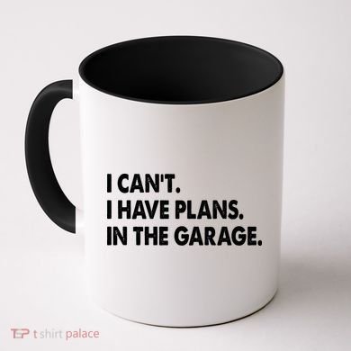 I Can't Have Plans In the Garage Coffee Mug