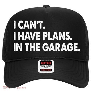 I Can't Have Plans In the Garage Hat