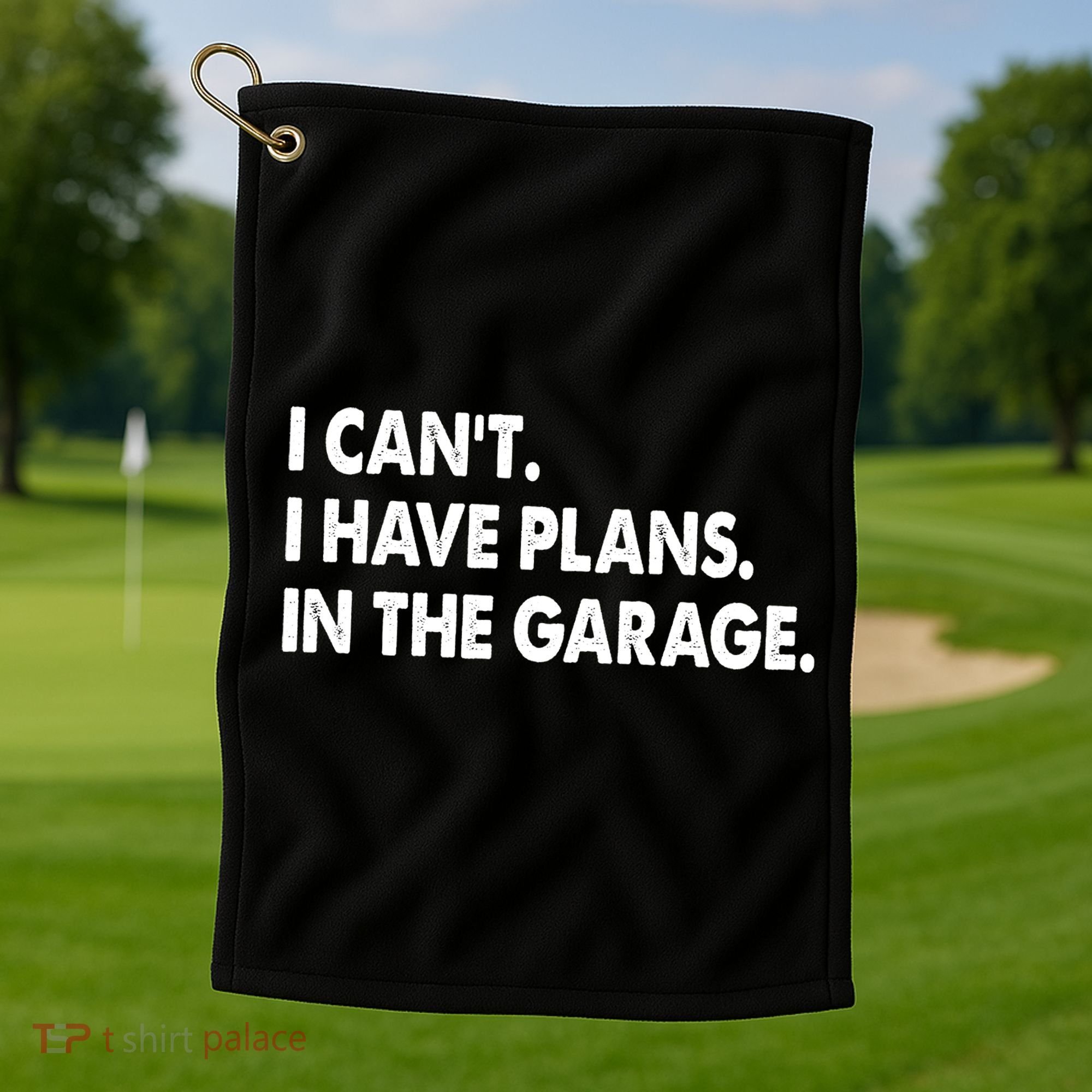 I Can't Have Plans In the Garage Golf Towel