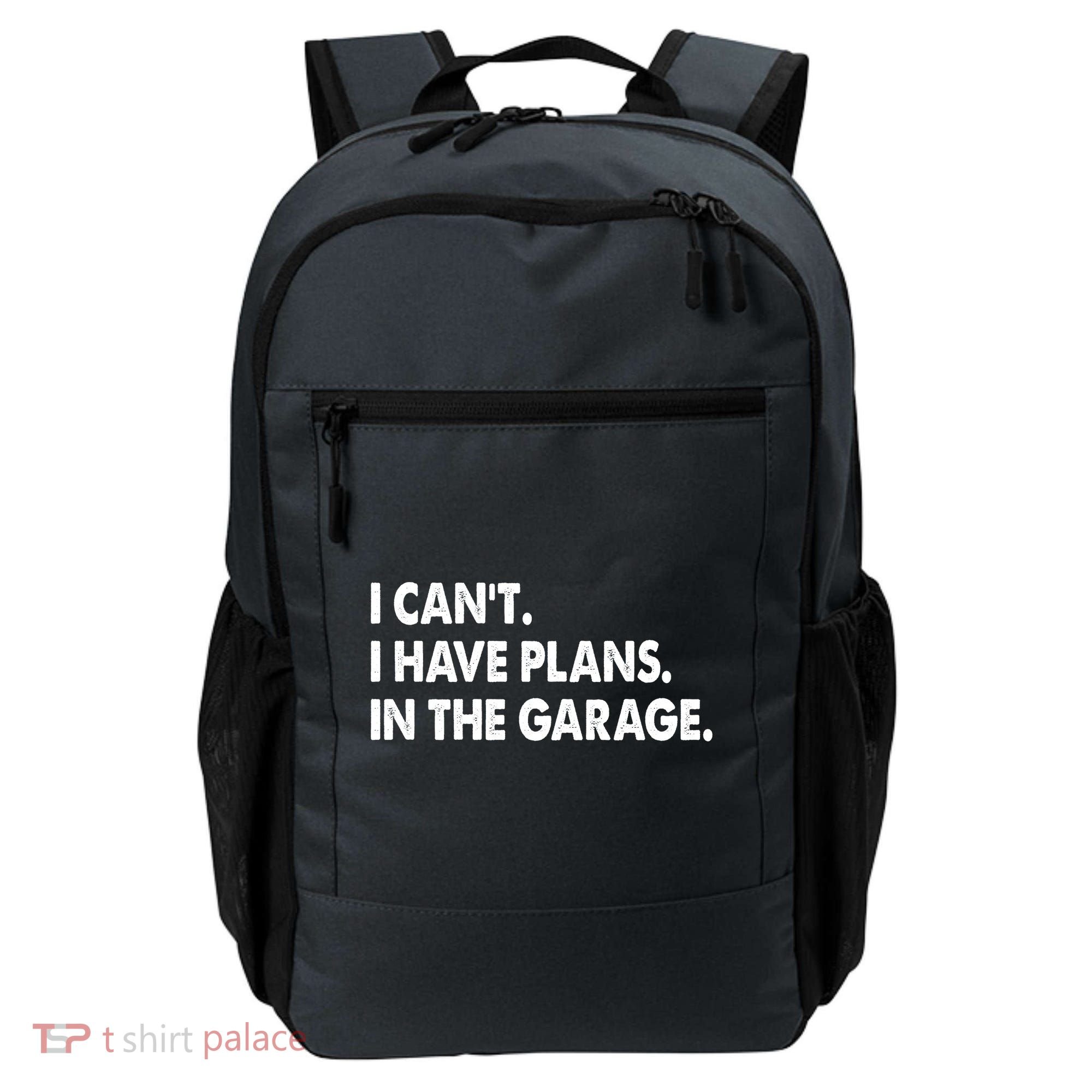 I Can't Have Plans In the Garage Backpack