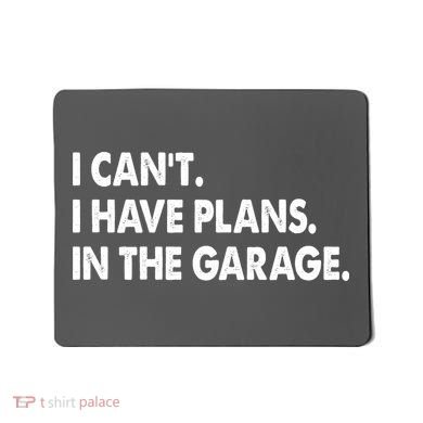 I Can't Have Plans In the Garage Mousepad