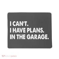 I Can't Have Plans In the Garage Mousepad thumb 0