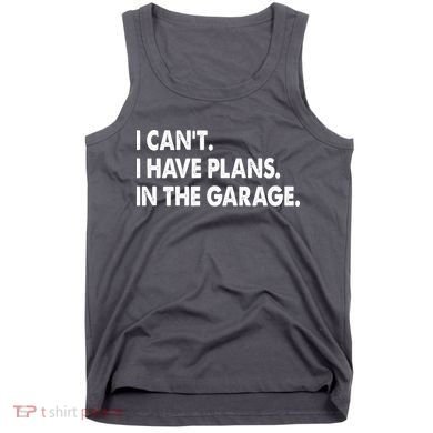 I Can't Have Plans In the Garage Tank Top