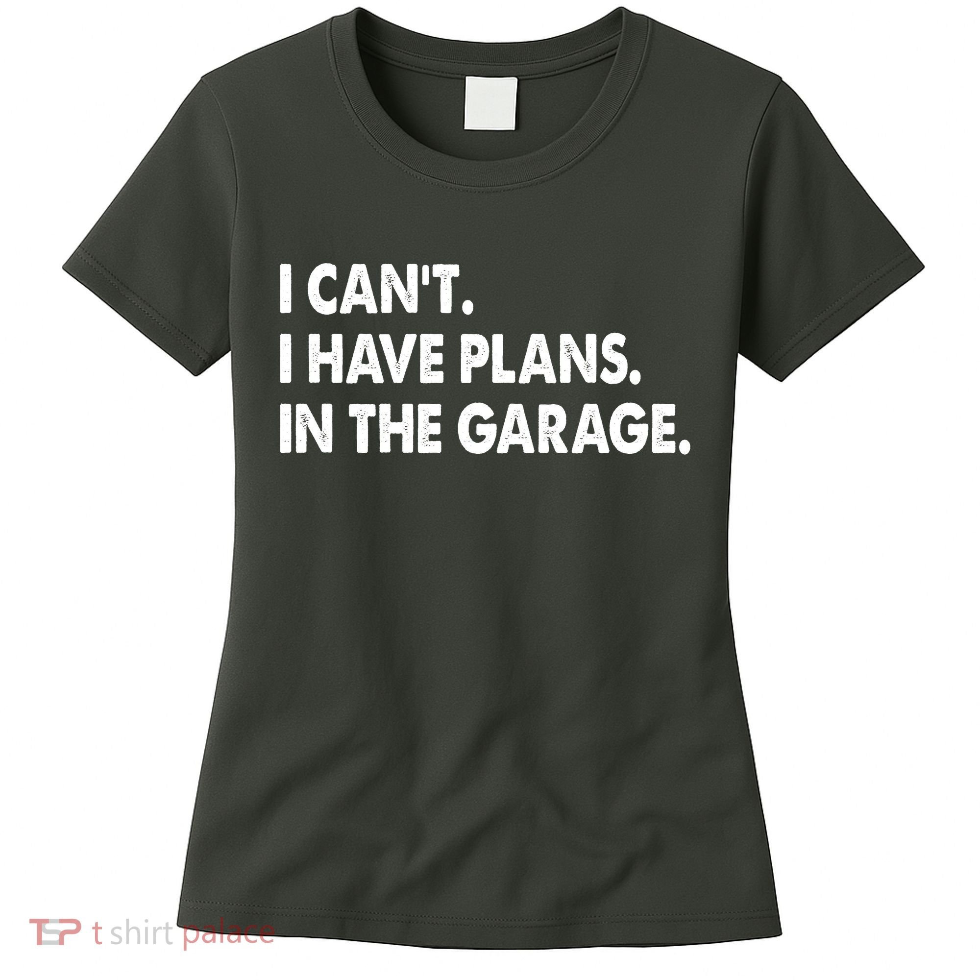 I Can't Have Plans In the Garage Women's T-Shirt