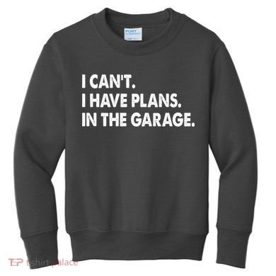 I Can't Have Plans In the Garage Kids Sweatshirt