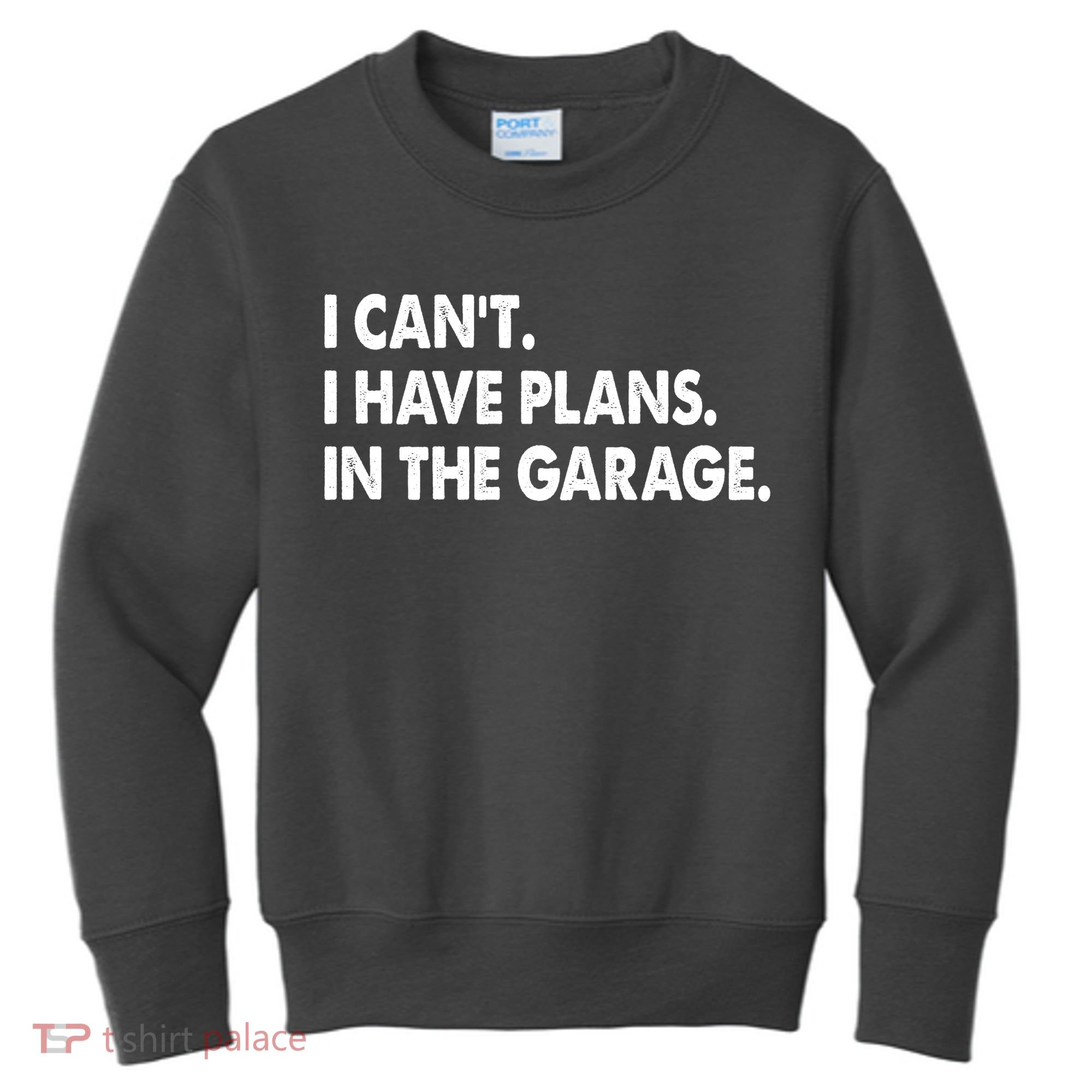 I Can't Have Plans In the Garage Kids Sweatshirt
