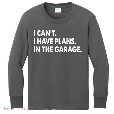 I Can't Have Plans In the Garage Kids Long Sleeve Shirt