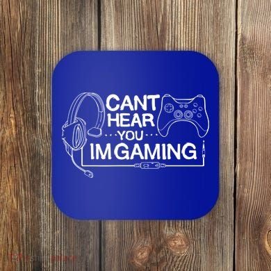 I Can't Hear You I'm Gaming Funny Gamer Coaster