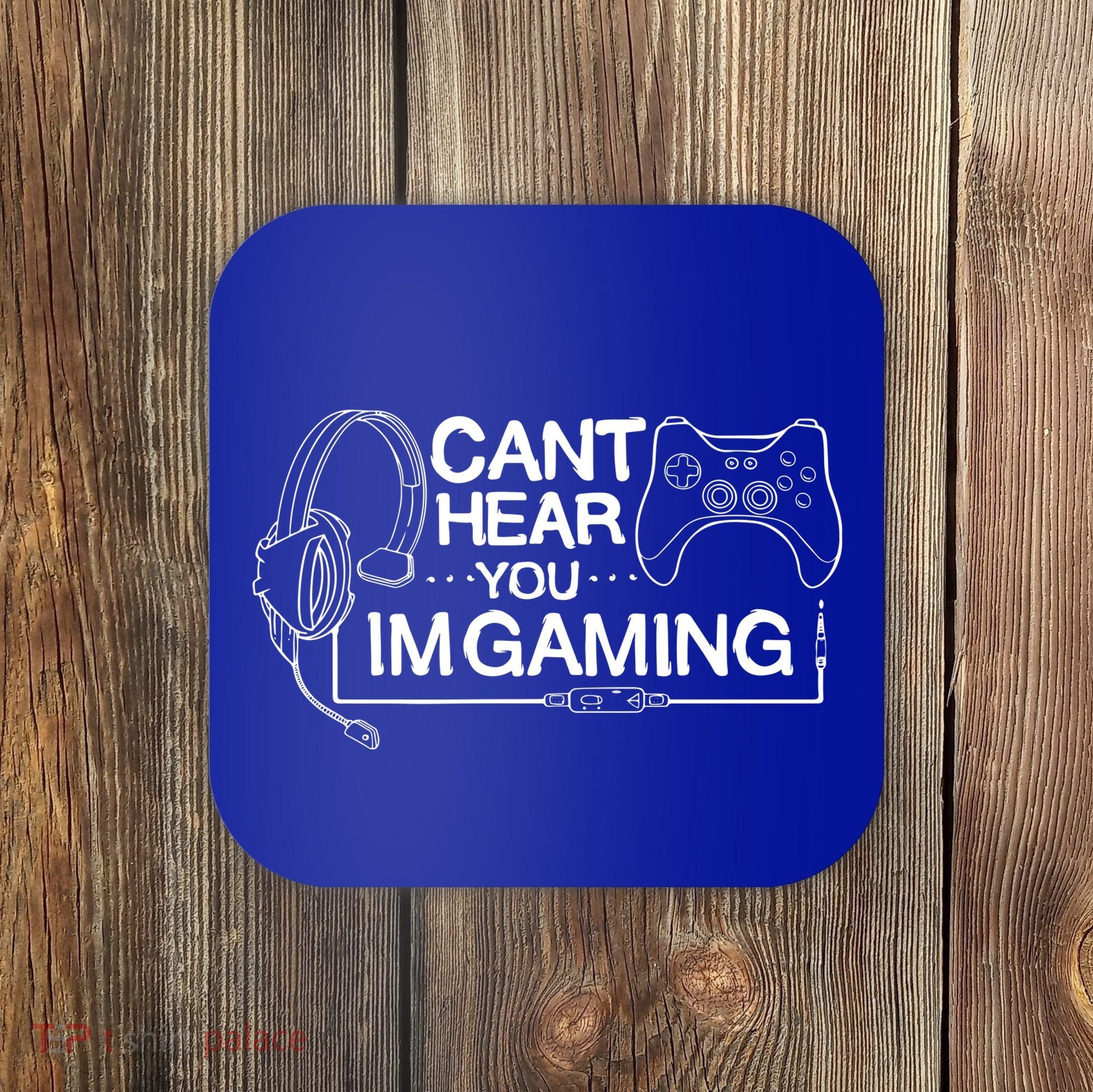 I Can't Hear You I'm Gaming Funny Gamer Coaster