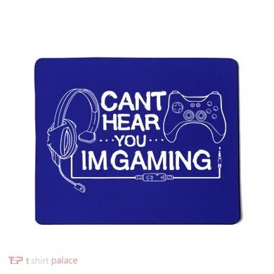 I Can't Hear You I'm Gaming Funny Gamer Mousepad