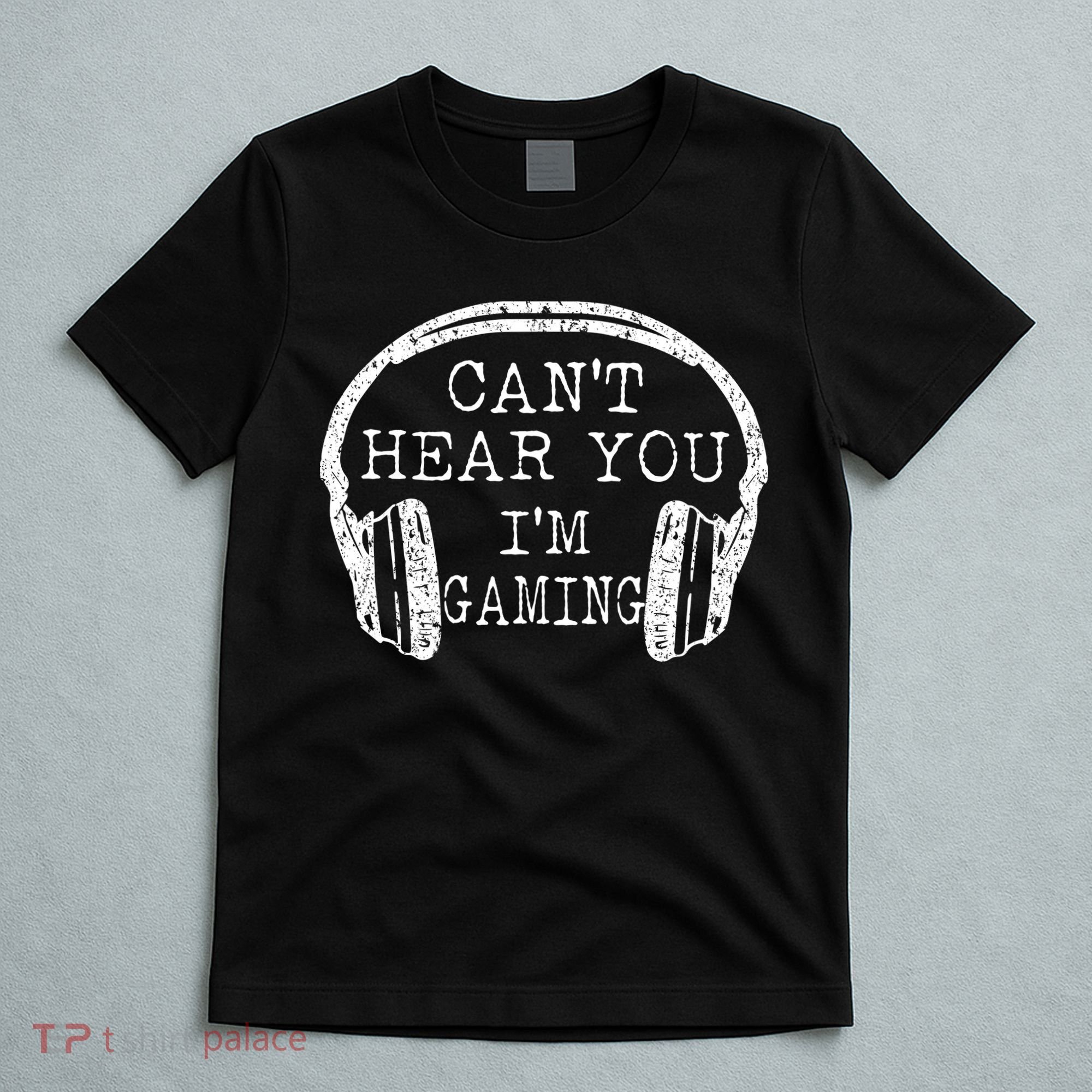 I Can't Hear You I'm Gaming Headphones Gamer T-Shirt