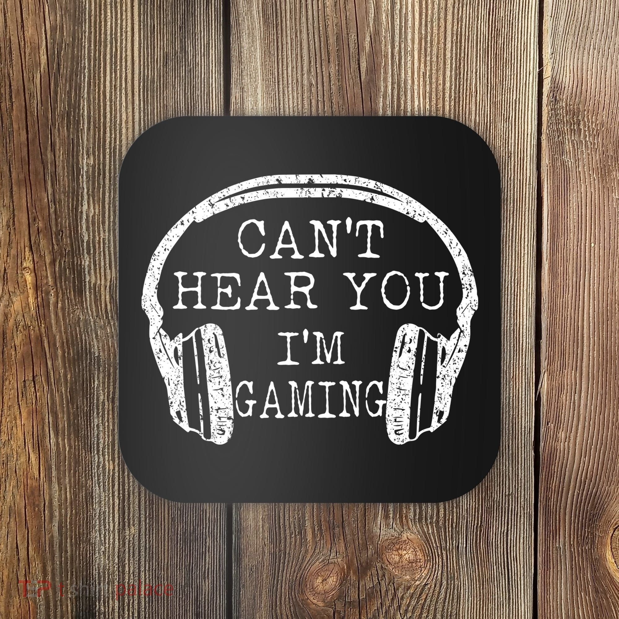 I Can't Hear You I'm Gaming Headphones Gamer Coaster