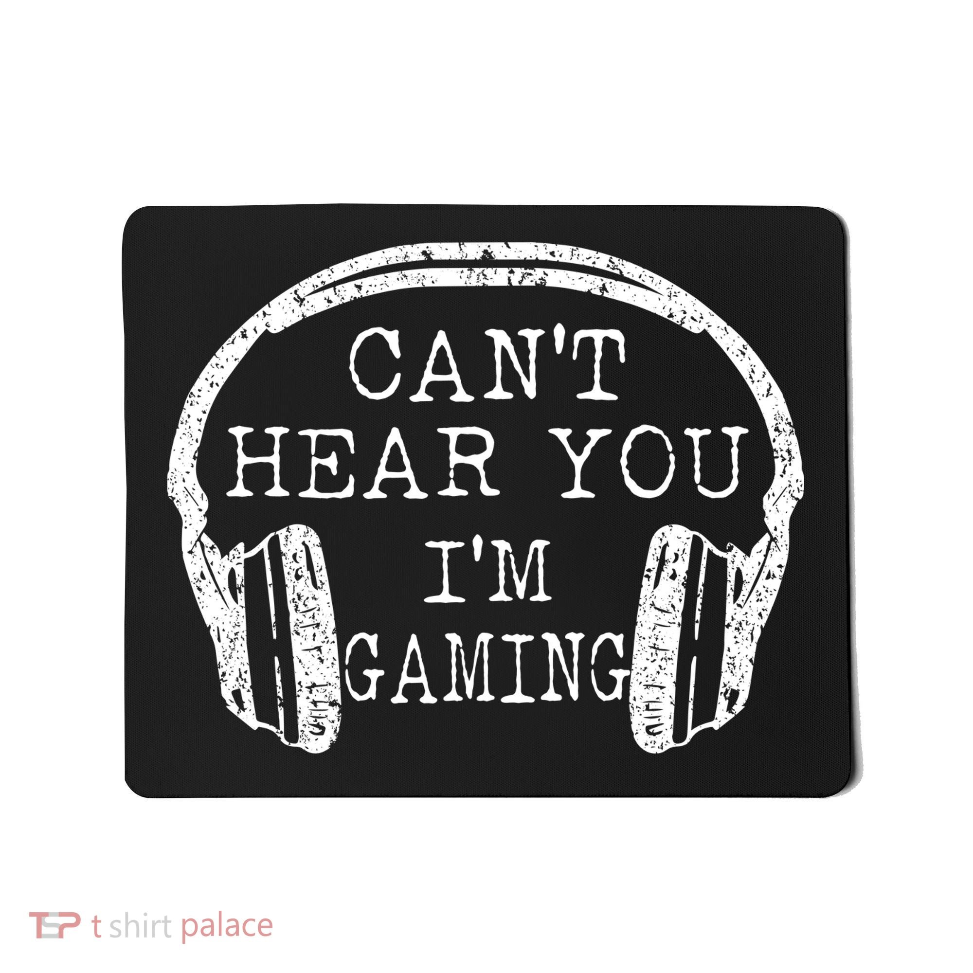 I Can't Hear You I'm Gaming Headphones Gamer Mousepad