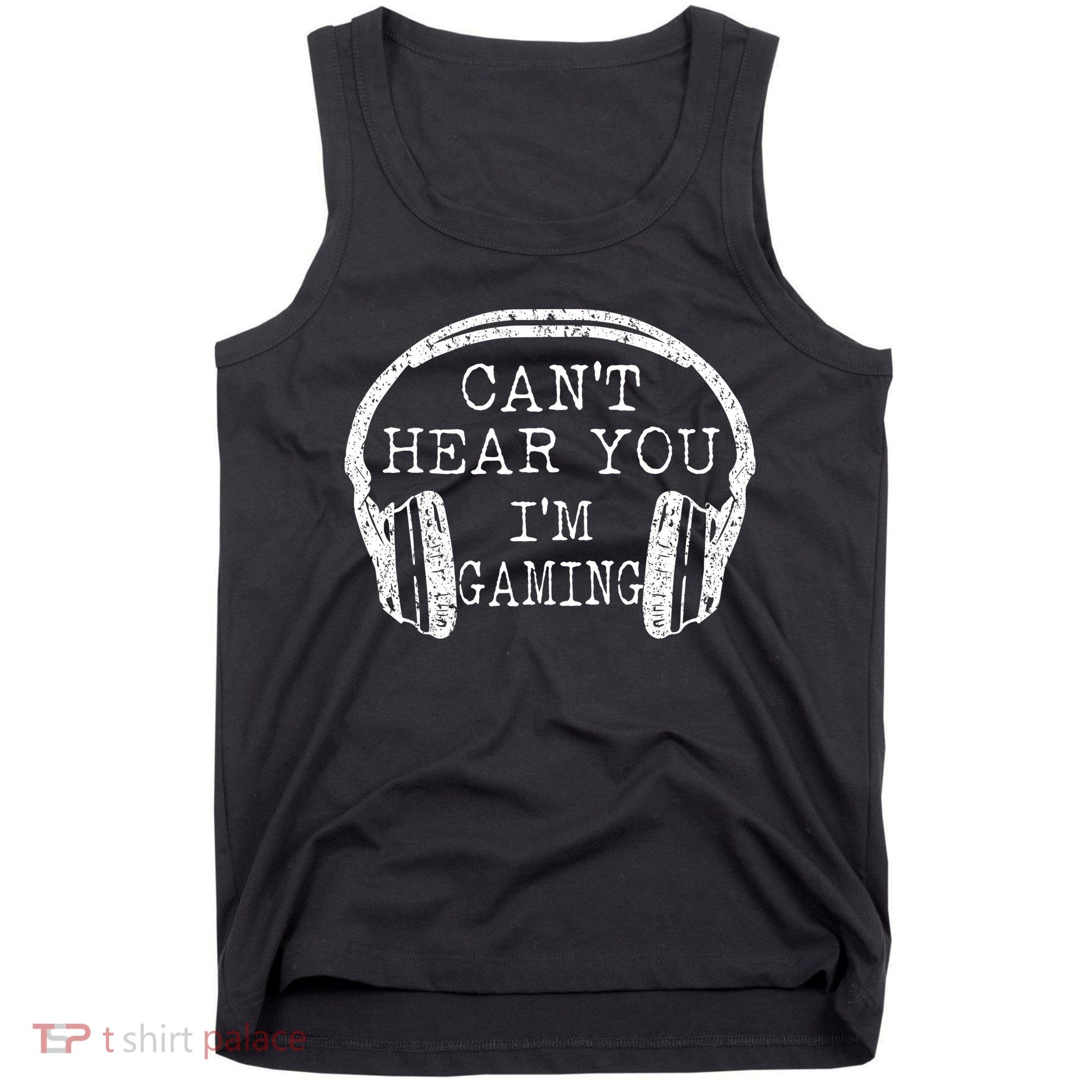 I Can't Hear You I'm Gaming Headphones Gamer Tank Top