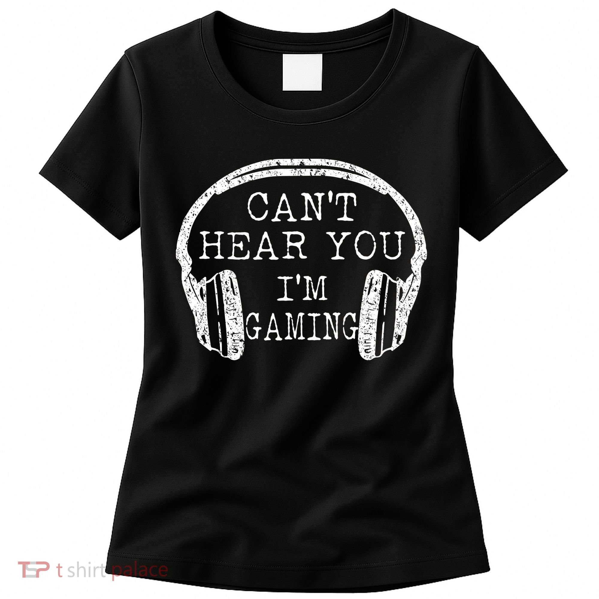 I Can't Hear You I'm Gaming Headphones Gamer Women's T-Shirt
