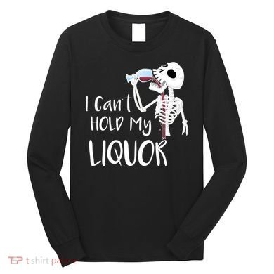 I Can't Hold My Liquor Long Sleeve Shirt