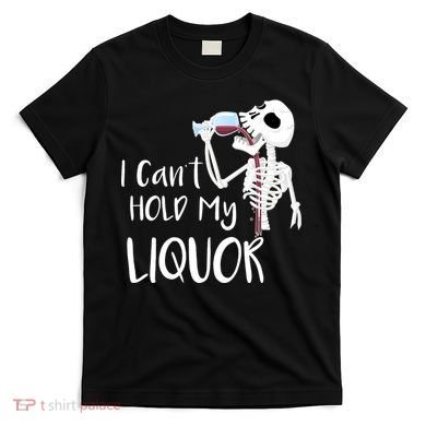 I Can't Hold My Liquor T-Shirt