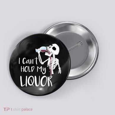 I Can't Hold My Liquor Button