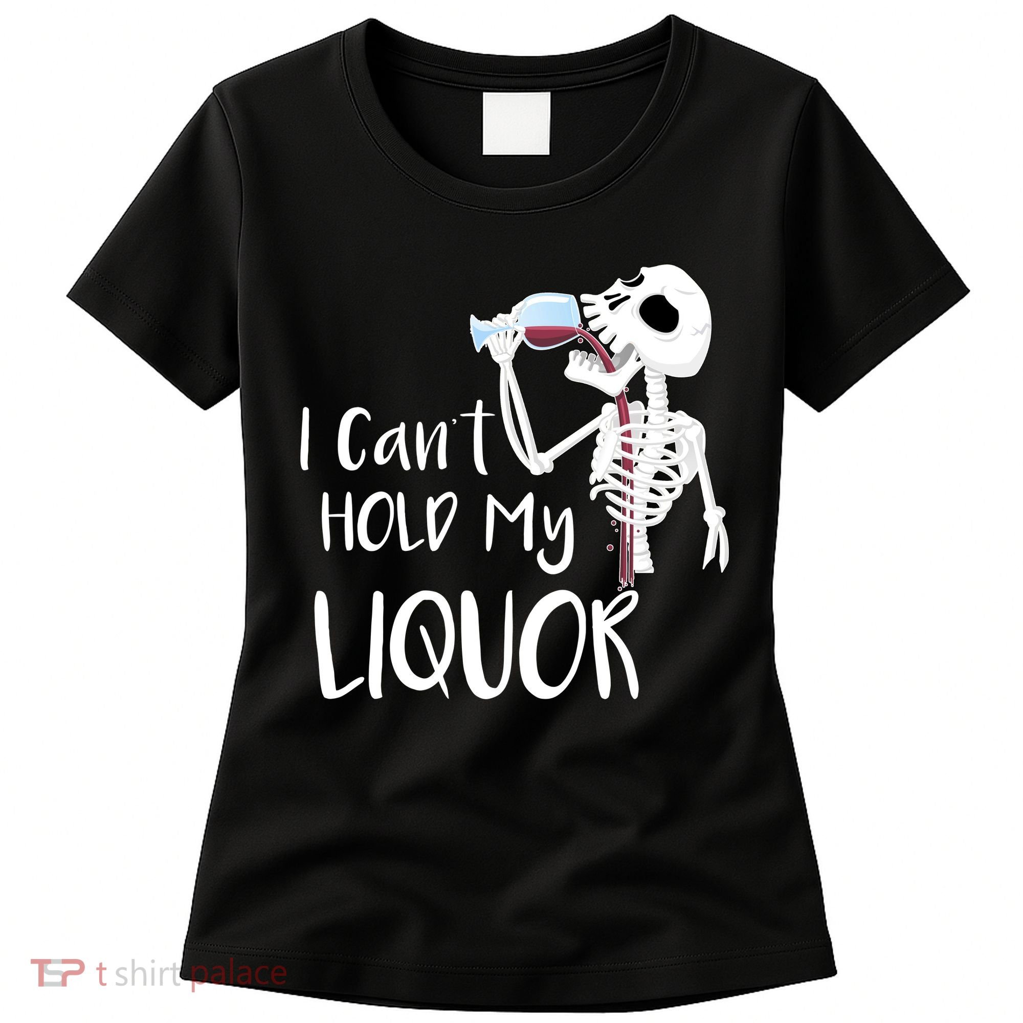 I Can't Hold My Liquor Women's T-Shirt